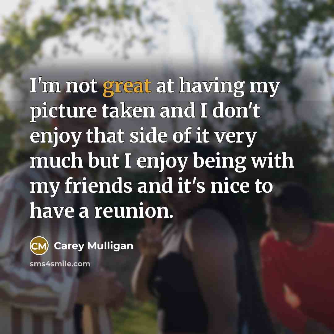 “I'm not great at having my picture taken and I…” quote by Carey Mulligan