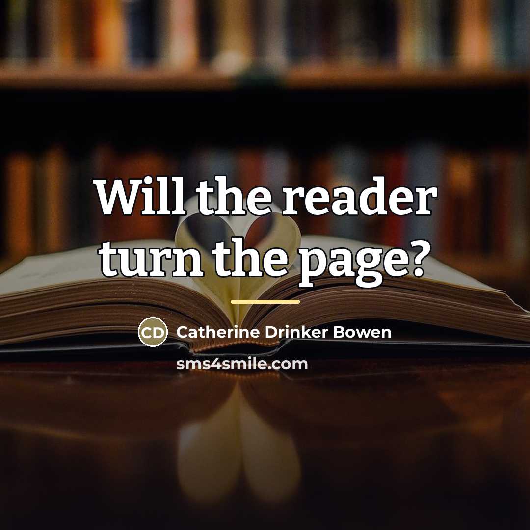“Will the reader turn the page?…” quote by Catherine Drinker Bowen