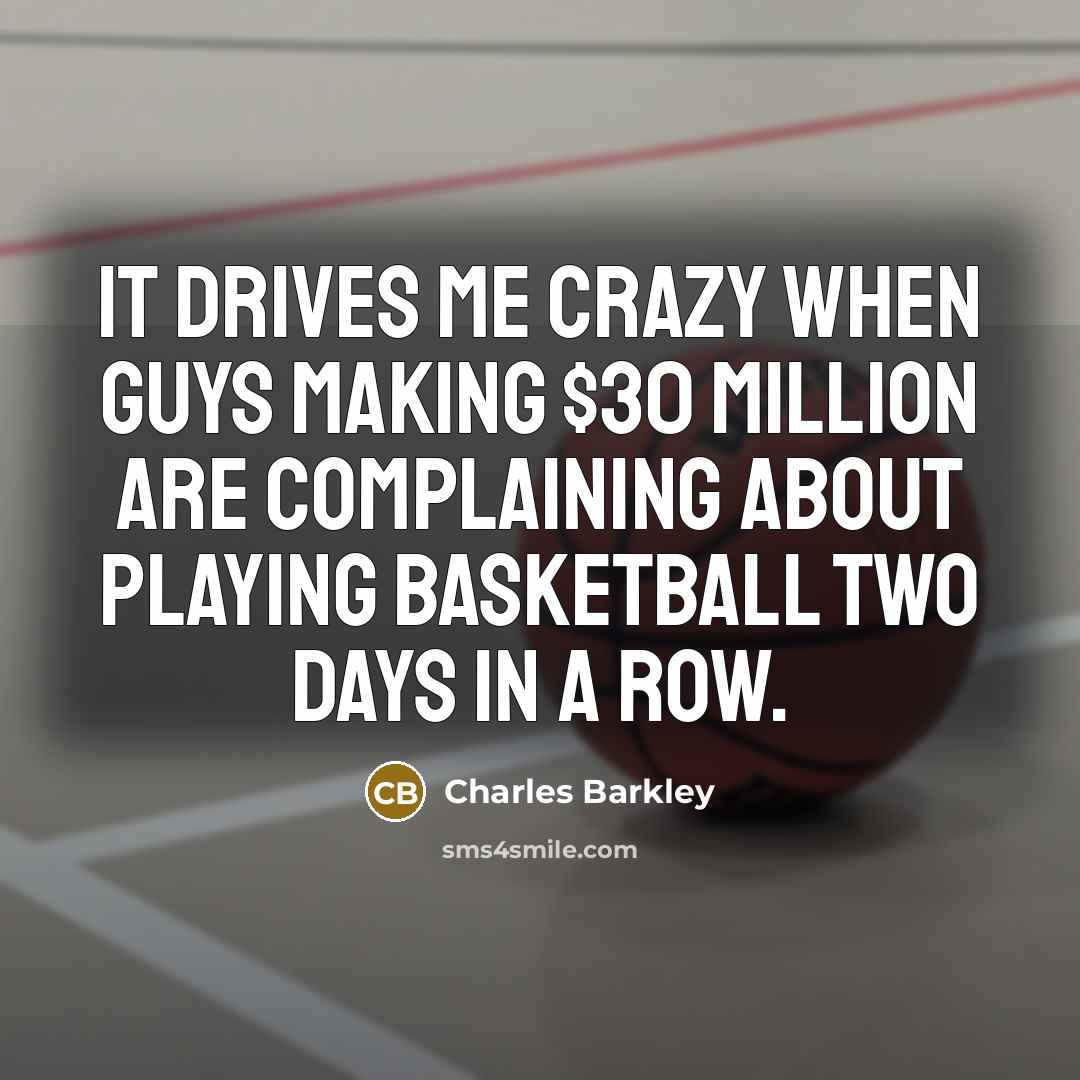 “It drives me crazy when guys making $30 million are…” quote by Charles Barkley