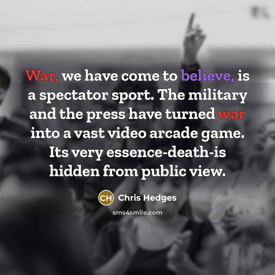 “War, we have come to believe, is a spectator sport.…” quote by Chris Hedges