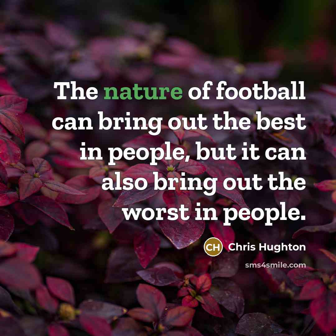 “The nature of football can bring out the best in…” quote by Chris Hughton