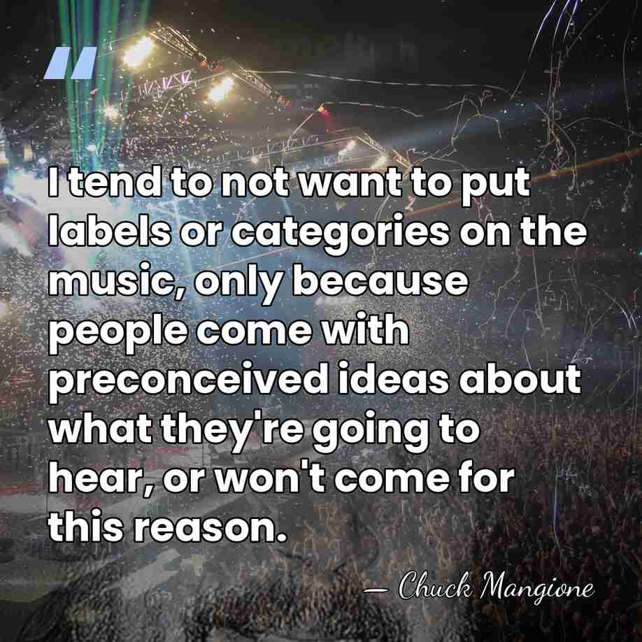 I tend to not want to put labels or categories on the&hellip; - Chuck Mangione