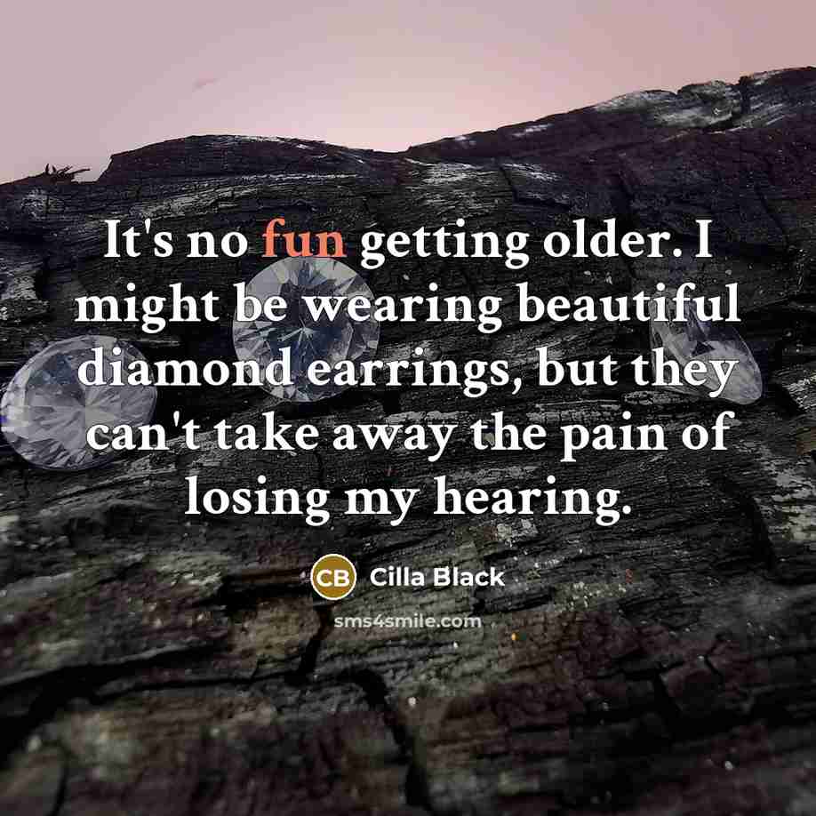 “It's no fun getting older. I might be wearing beautiful…” quote by Cilla Black