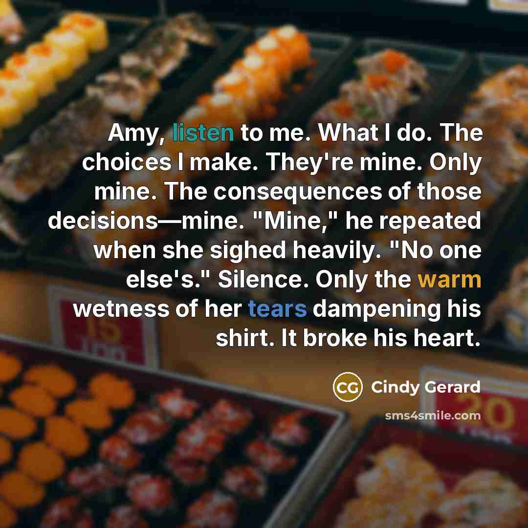 “Amy, listen to me. What I do. The choices I…” quote by Cindy Gerard