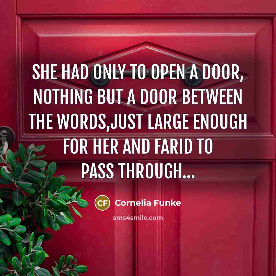 “She had only to open a door, nothing but a…” quote by Cornelia Funke