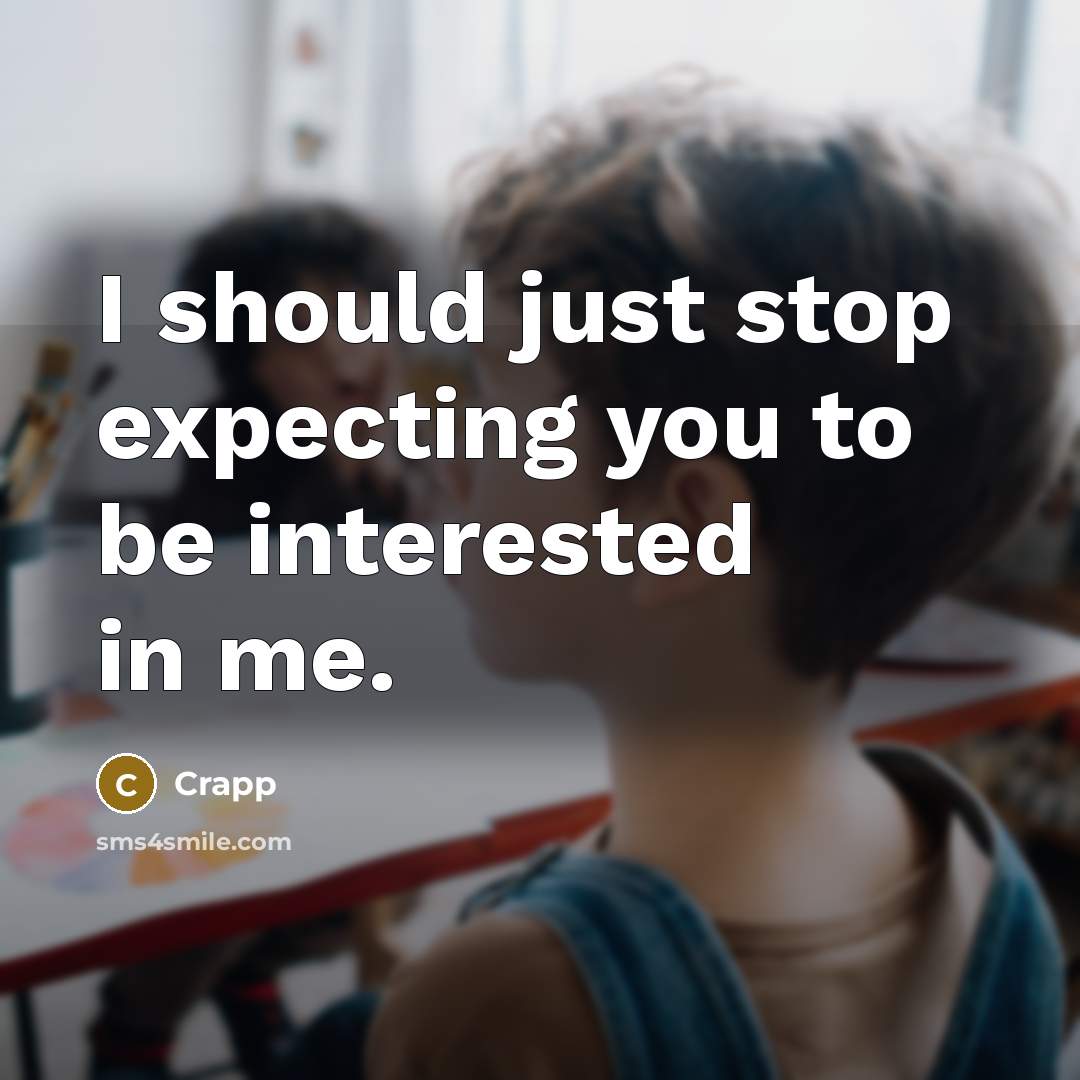 “I should just stop expecting you to be interested in…” quote by Crapp