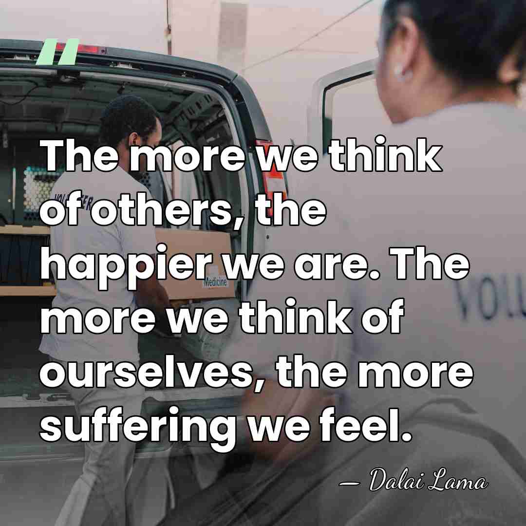 The more we think of others, the happier we are. The more&hellip; - Dalai Lama