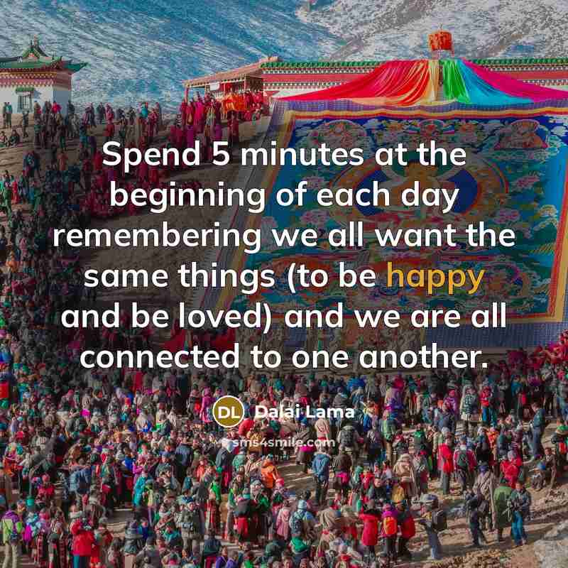 “Spend 5 minutes at the beginning of each day remembering…” quote by Dalai Lama