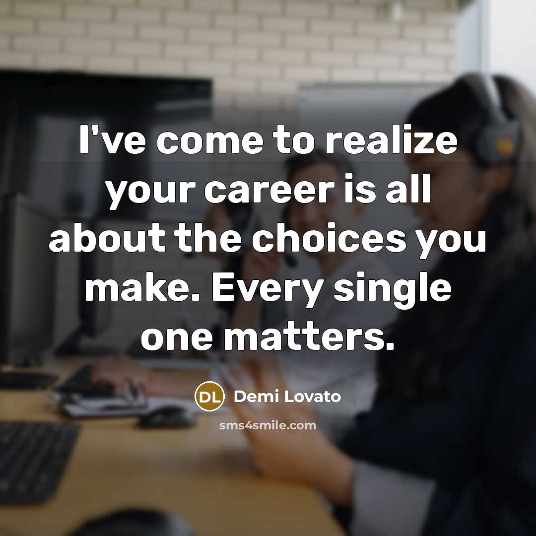 “I've come to realize your career is all about the…” quote by Demi Lovato