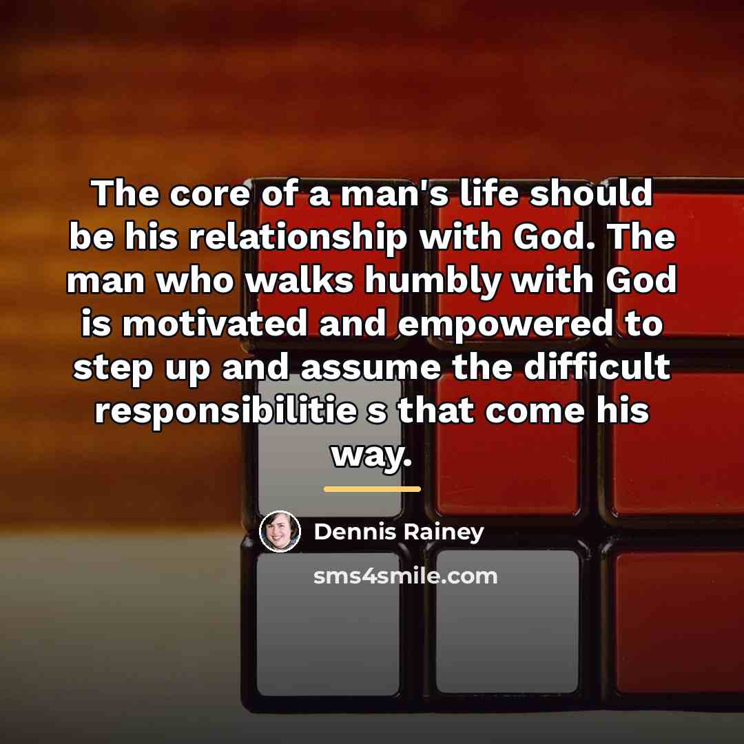 “The core of a man's life should be his relationship…” quote by Dennis Rainey