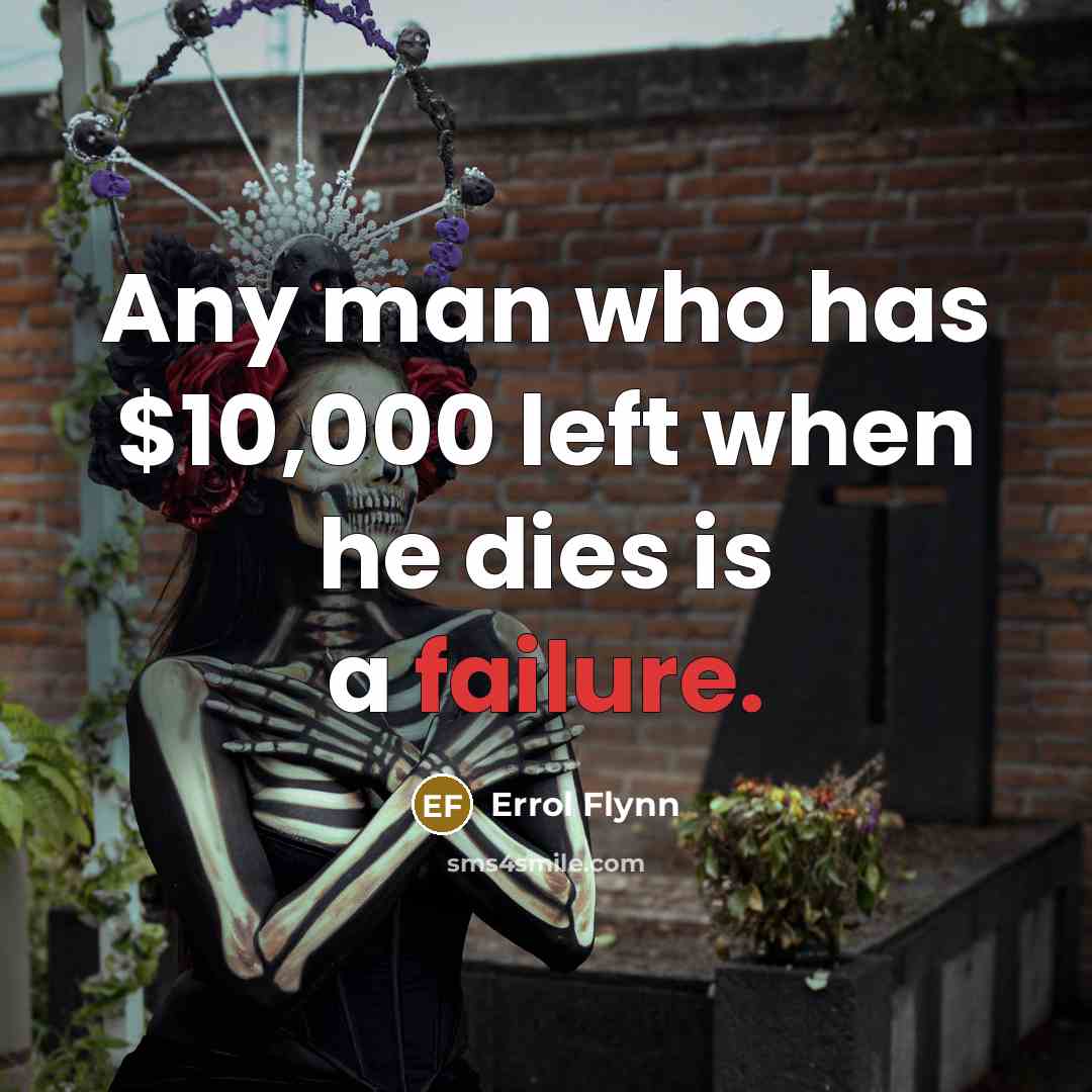 “Any man who has $10,000 left when he dies is…” quote by Errol Flynn