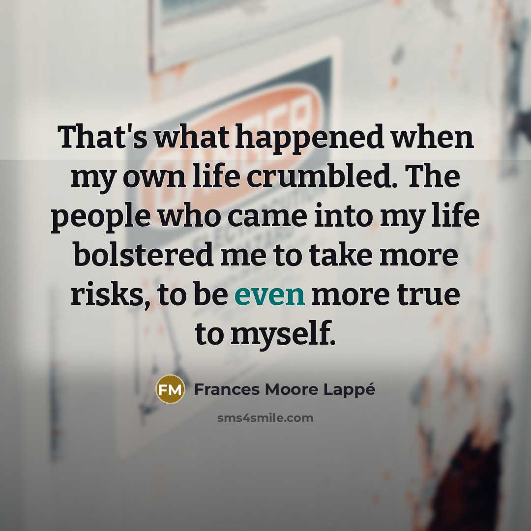 “That's what happened when my own life crumbled. The people…” quote by Frances Moore Lappé