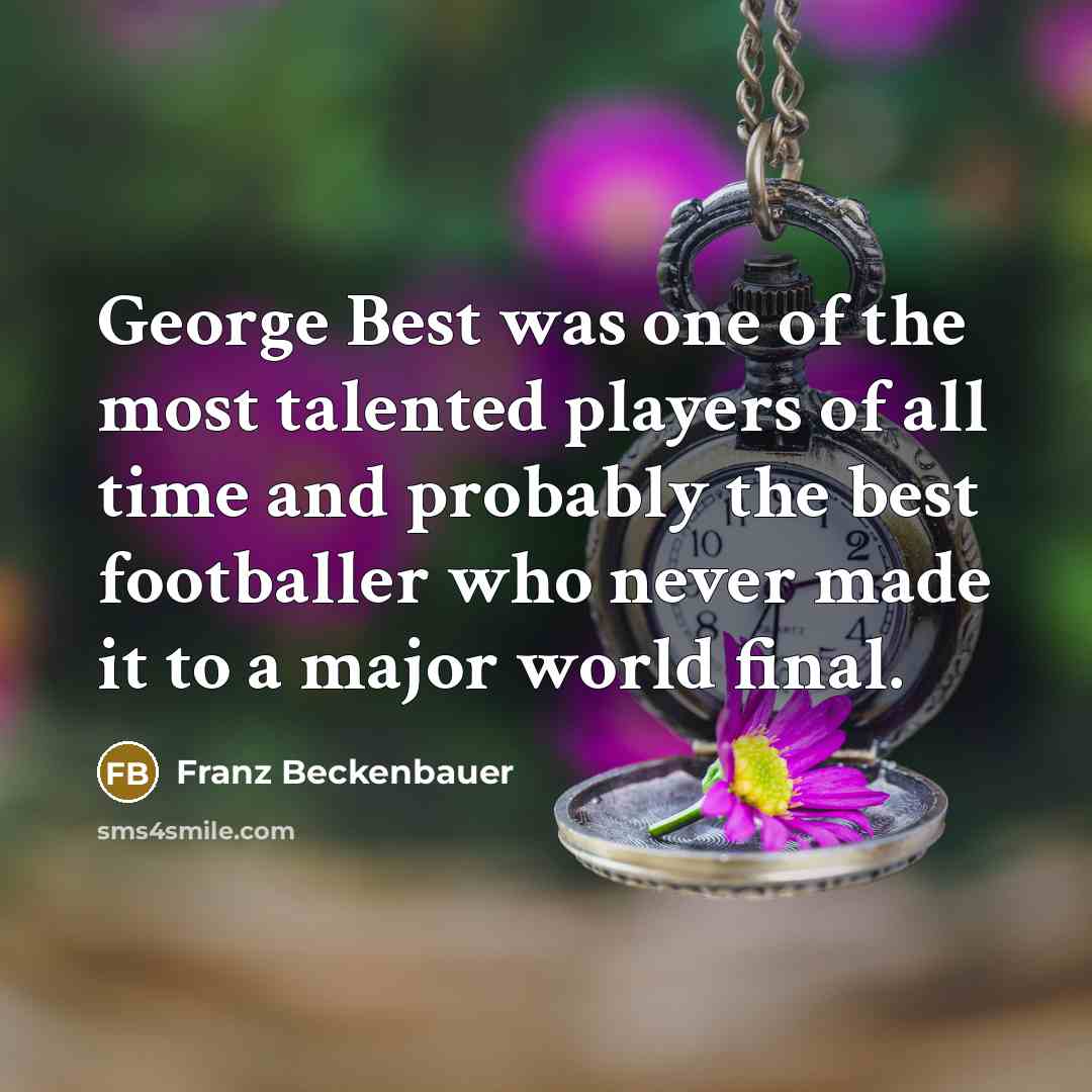 “George Best was one of the most talented players of…” quote by Franz Beckenbauer