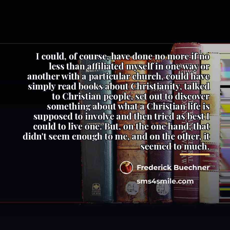 “I could, of course, have done no more if no…” quote by Frederick Buechner
