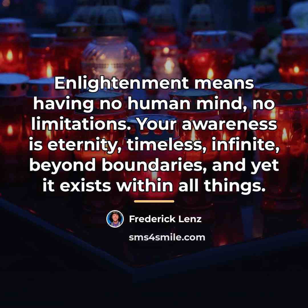 “Enlightenment means having no human mind, no limitations. Your awareness…” quote by Frederick Lenz
