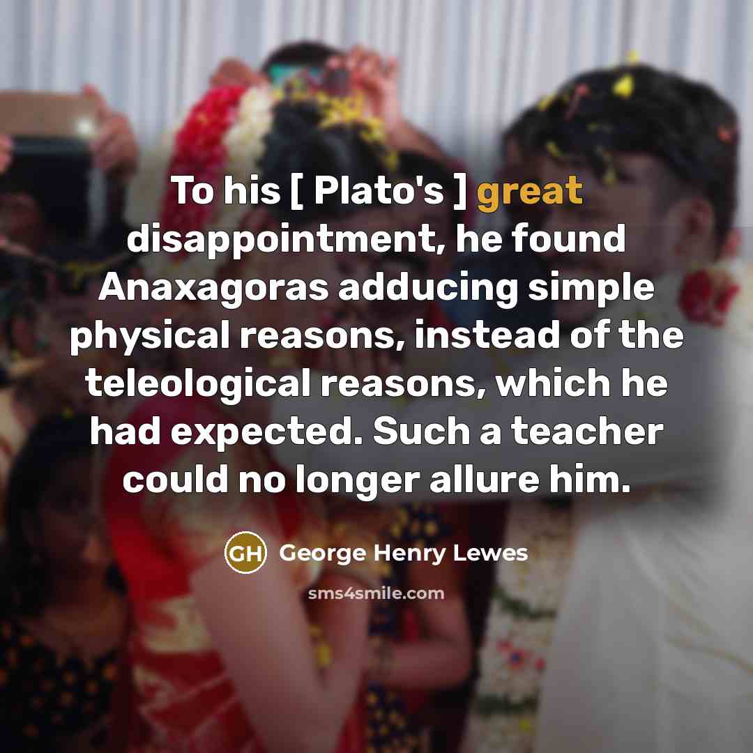 “To his [ Plato's ] great disappointment, he found Anaxagoras…” quote by George Henry Lewes
