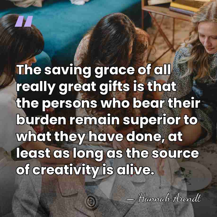 The saving grace of all really great gifts is that the persons&hellip; - Hannah Arendt