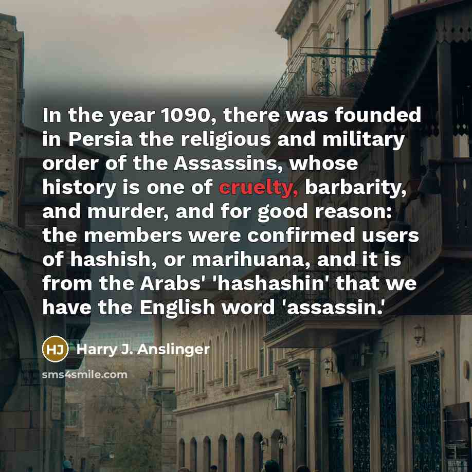 “In the year 1090, there was founded in Persia the…” quote by Harry J. Anslinger
