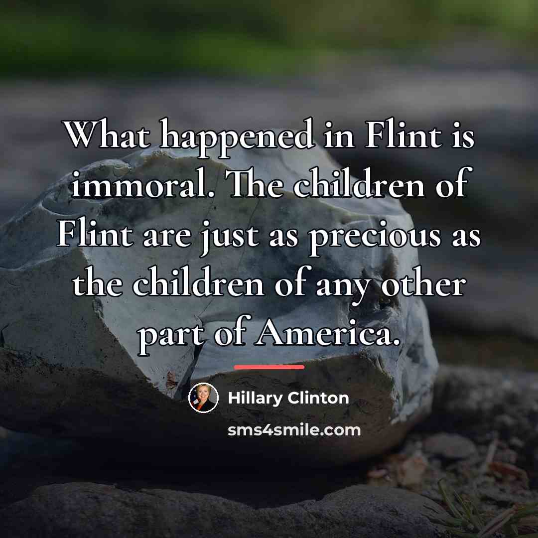 “What happened in Flint is immoral. The children of Flint…” quote by Hillary Clinton