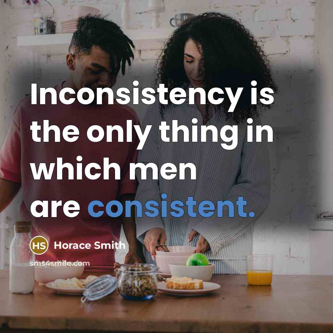 “Inconsistency is the only thing in which men are consistent.…” quote by Horace Smith