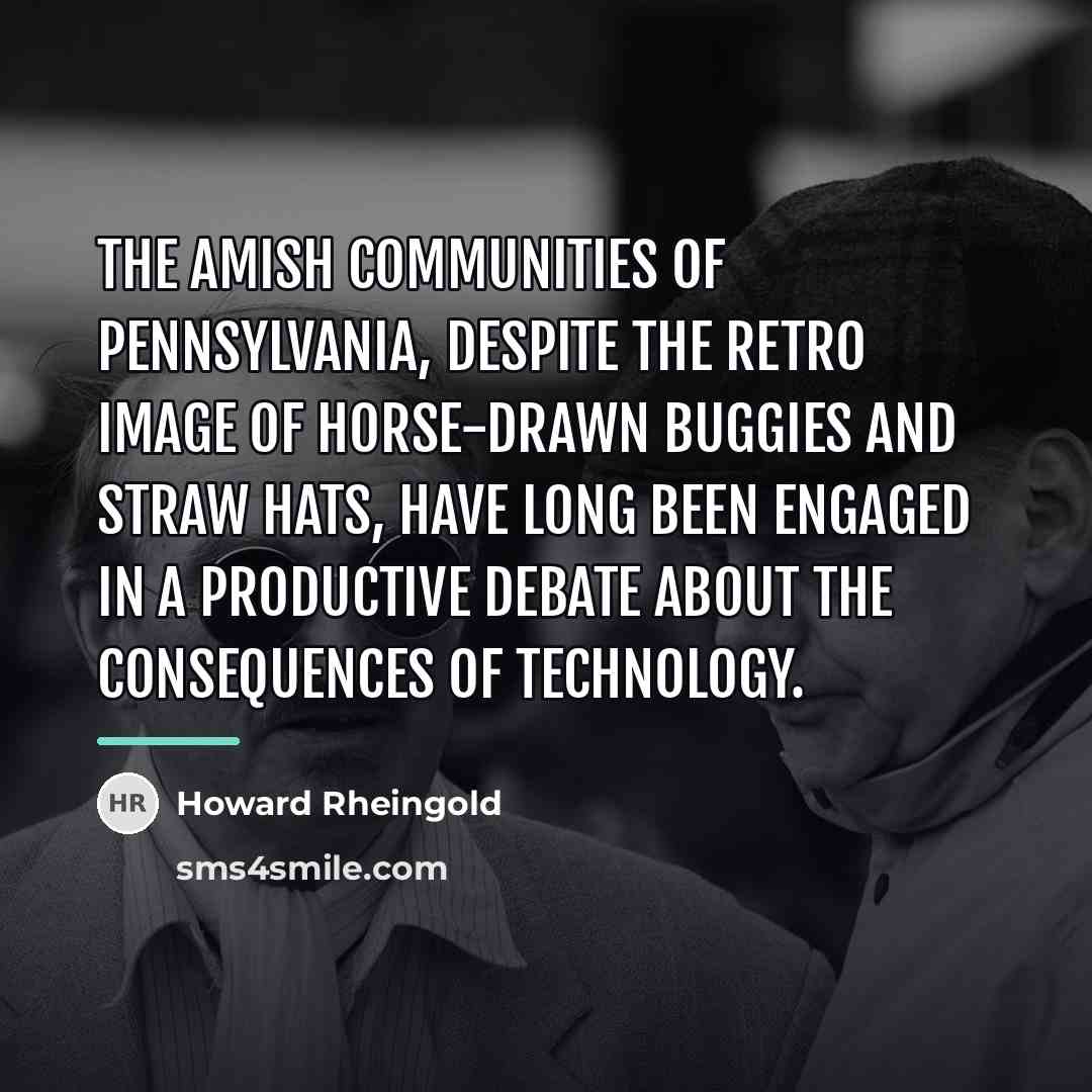 “The Amish communities of Pennsylvania, despite the retro image of…” quote by Howard Rheingold