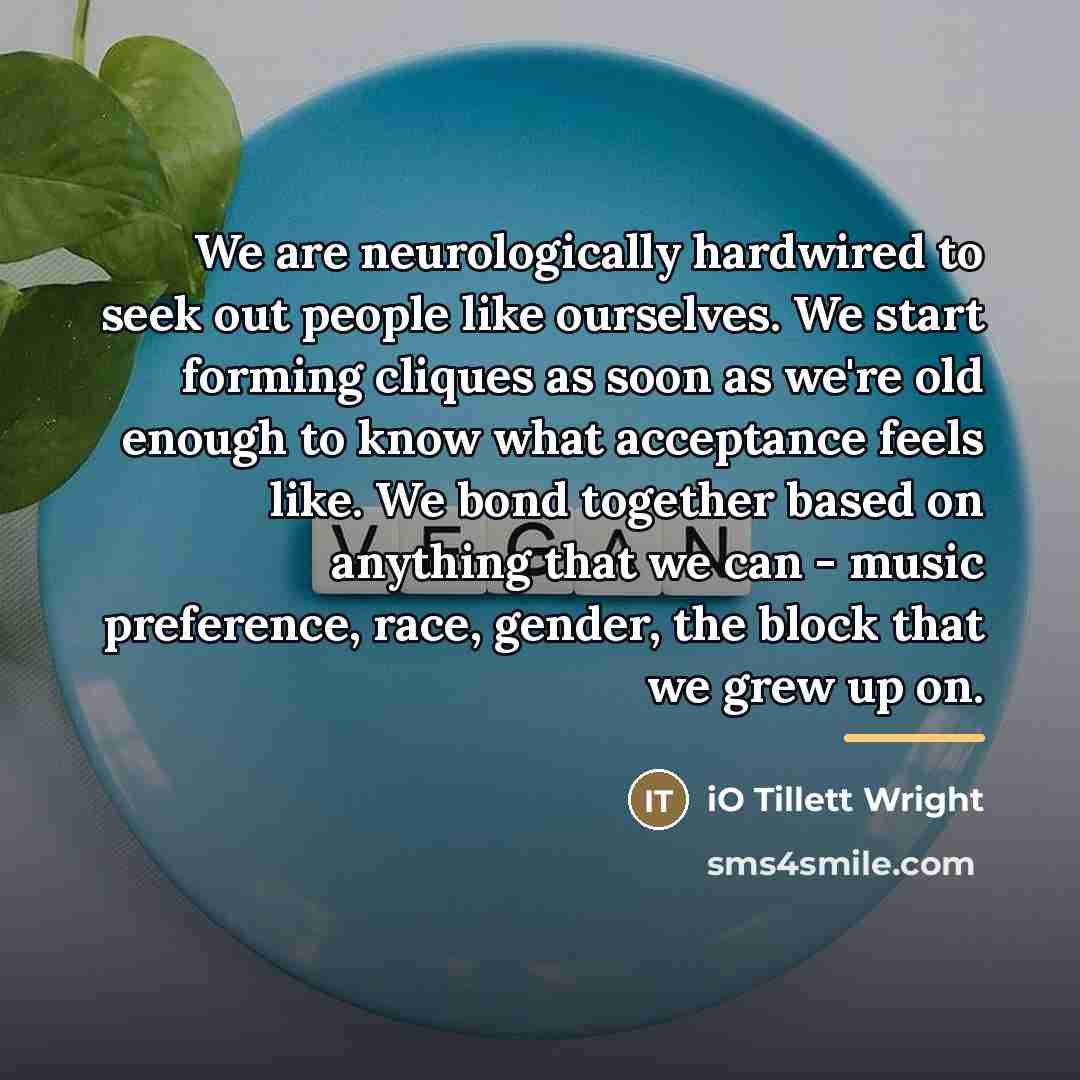 “We are neurologically hardwired to seek out people like ourselves.…” quote by iO Tillett Wright