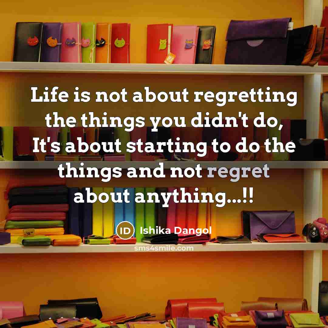 “Life is not about regretting the things you didn't do,…” quote by Ishika Dangol