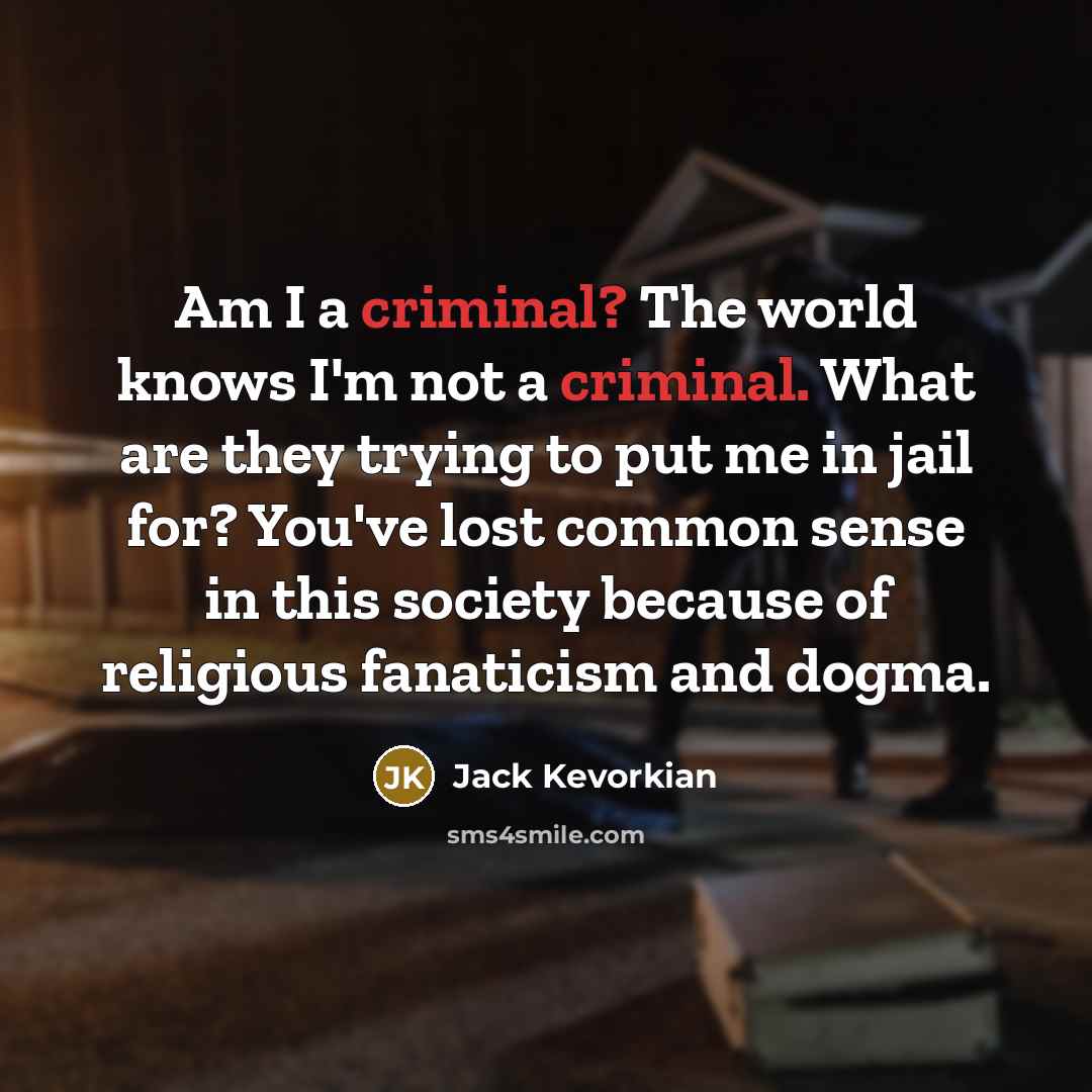 “Am I a criminal? The world knows I'm not a…” quote by Jack Kevorkian
