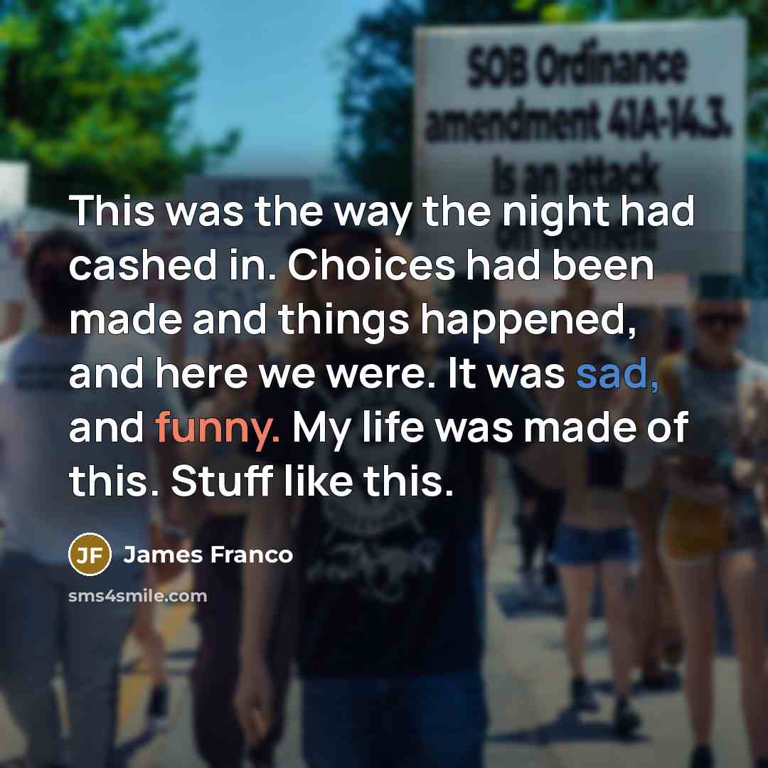 “This was the way the night had cashed in. Choices…” quote by James Franco