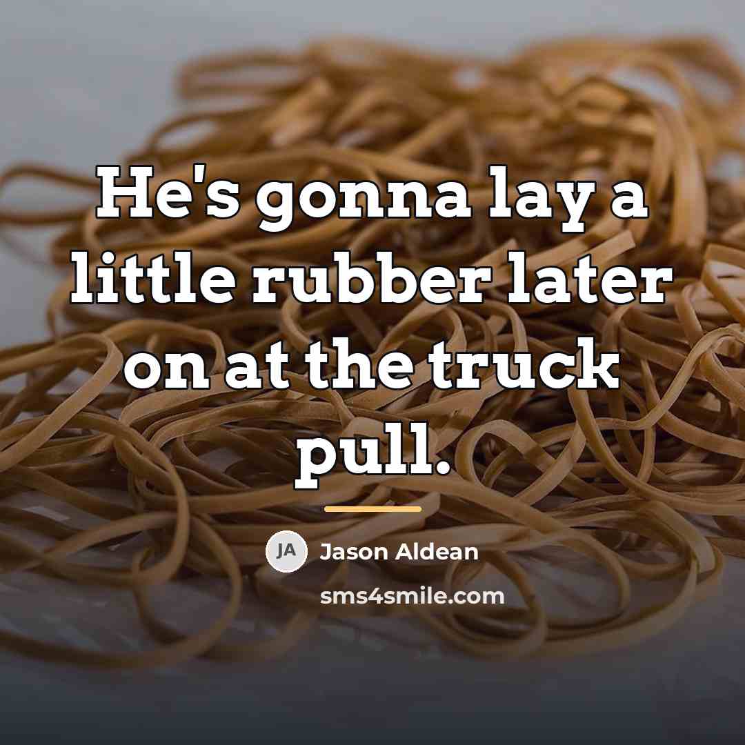 “He's gonna lay a little rubber later on at the…” quote by Jason Aldean