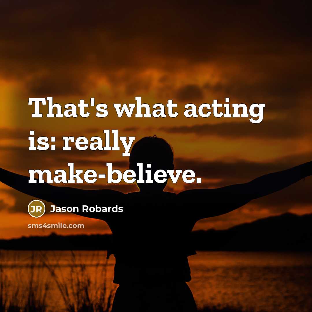 “That's what acting is: really make-believe.…” quote by Jason Robards