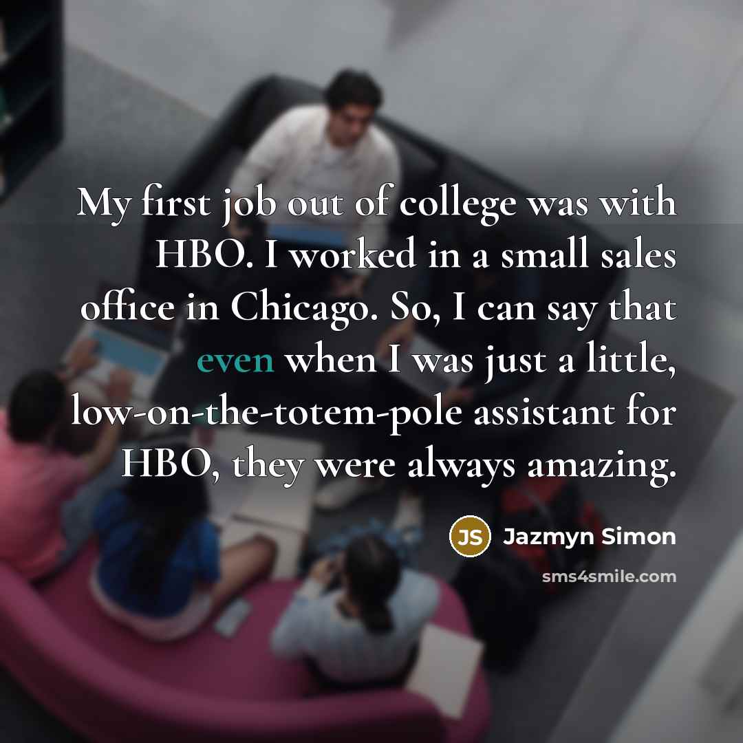 “My first job out of college was with HBO. I…” quote by Jazmyn Simon