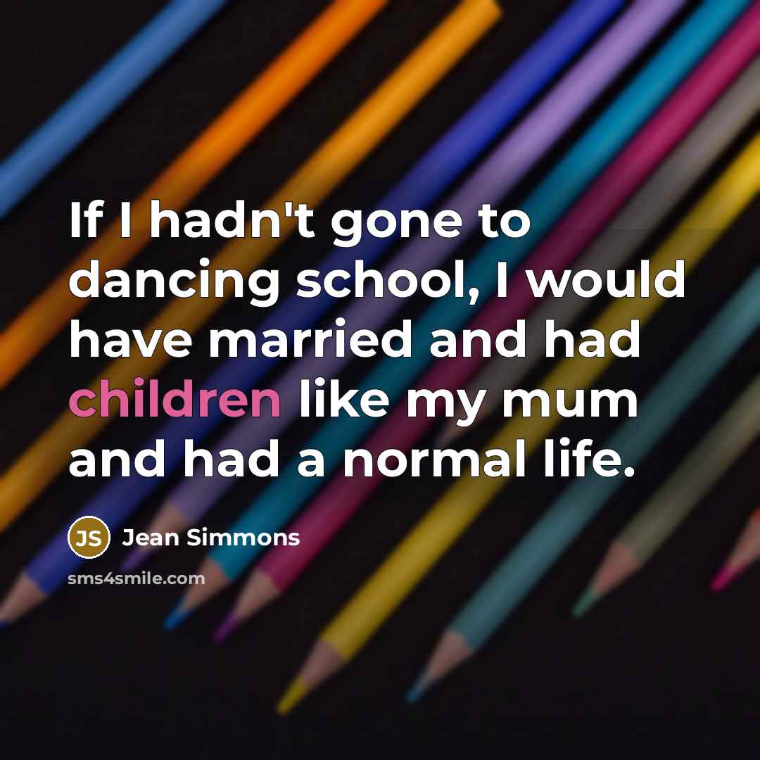 “If I hadn't gone to dancing school, I would have…” quote by Jean Simmons