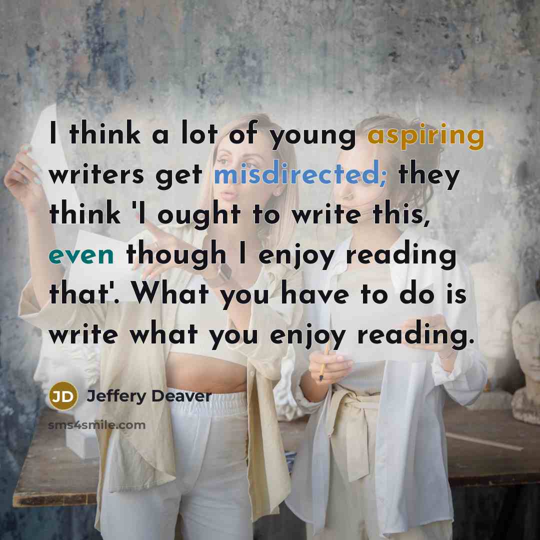 “I think a lot of young aspiring writers get misdirected;…” quote by Jeffery Deaver