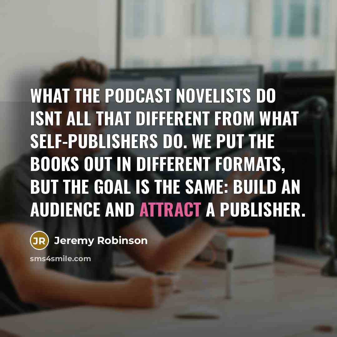 “What the podcast novelists do isnt all that different from…” quote by Jeremy Robinson