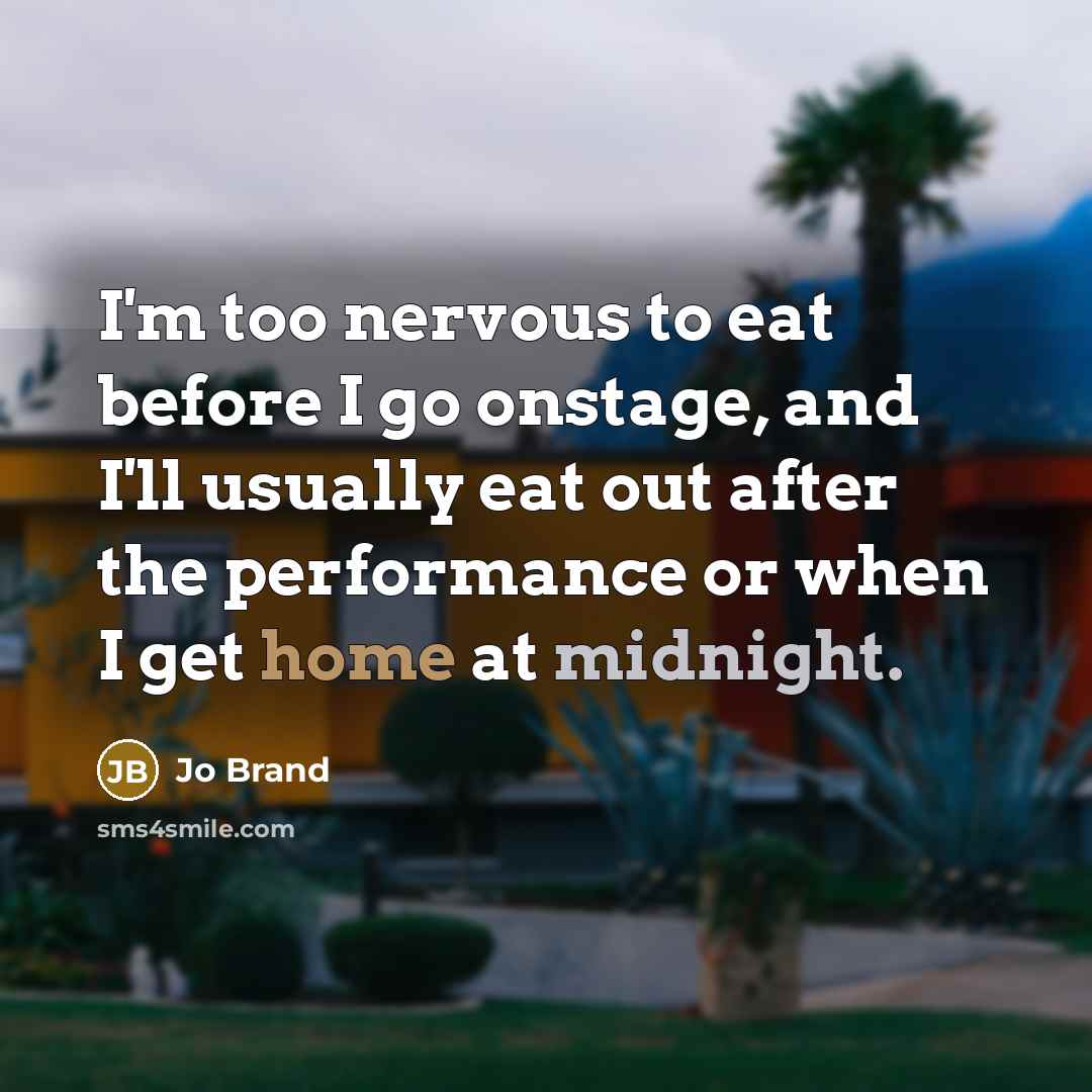 “I'm too nervous to eat before I go onstage, and…” quote by Jo Brand