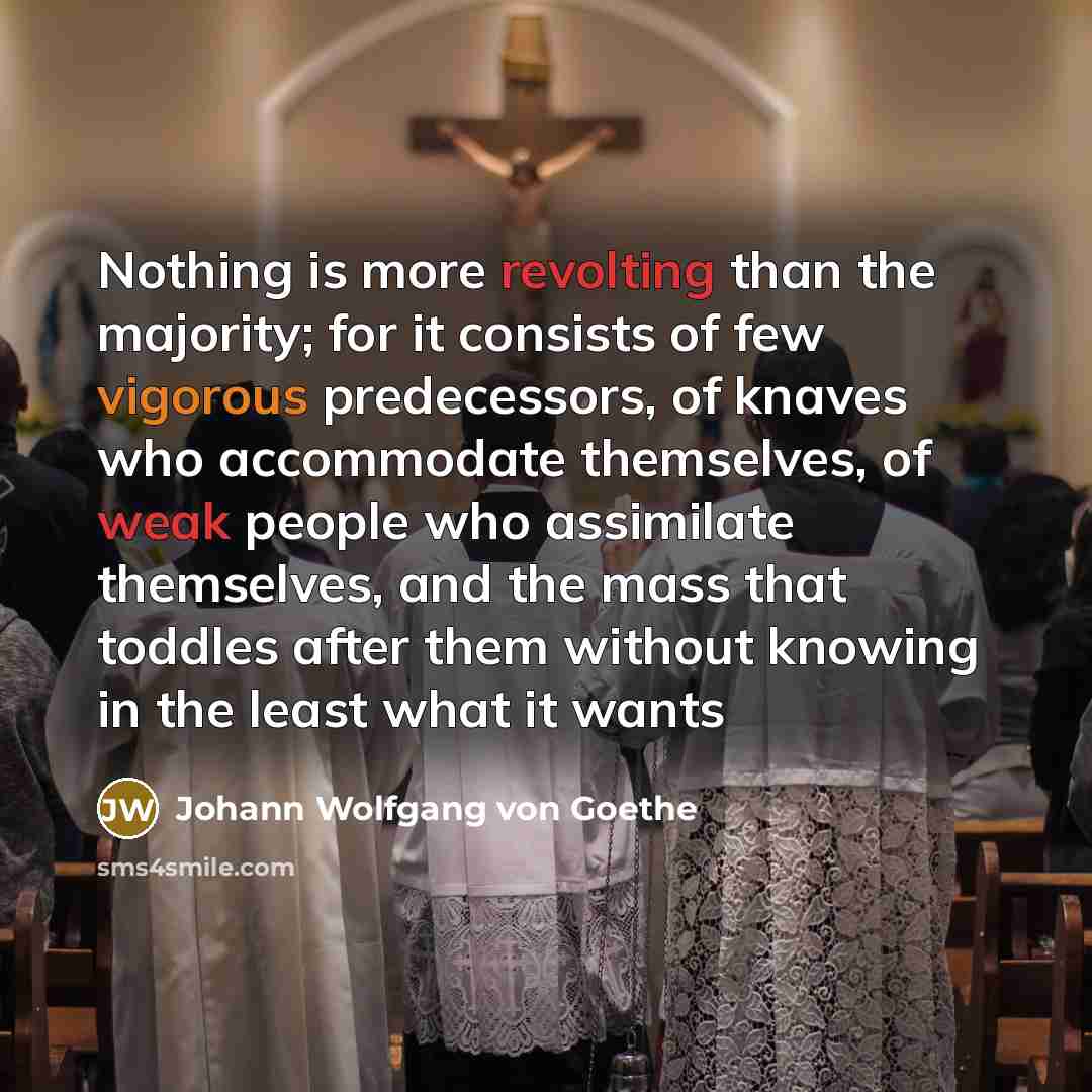 “Nothing is more revolting than the majority; for it consists…” quote by Johann Wolfgang Von Goethe