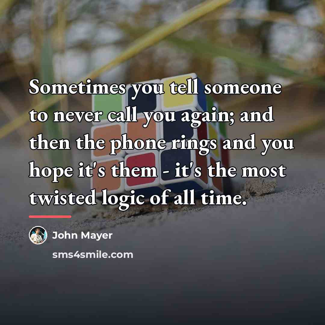 “Sometimes you tell someone to never call you again; and…” quote by John Mayer