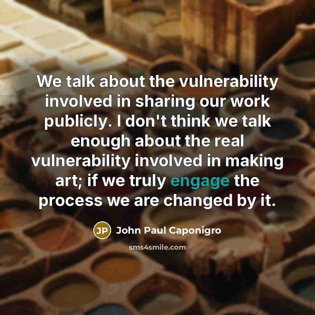 “We talk about the vulnerability involved in sharing our work…” quote by John Paul Caponigro