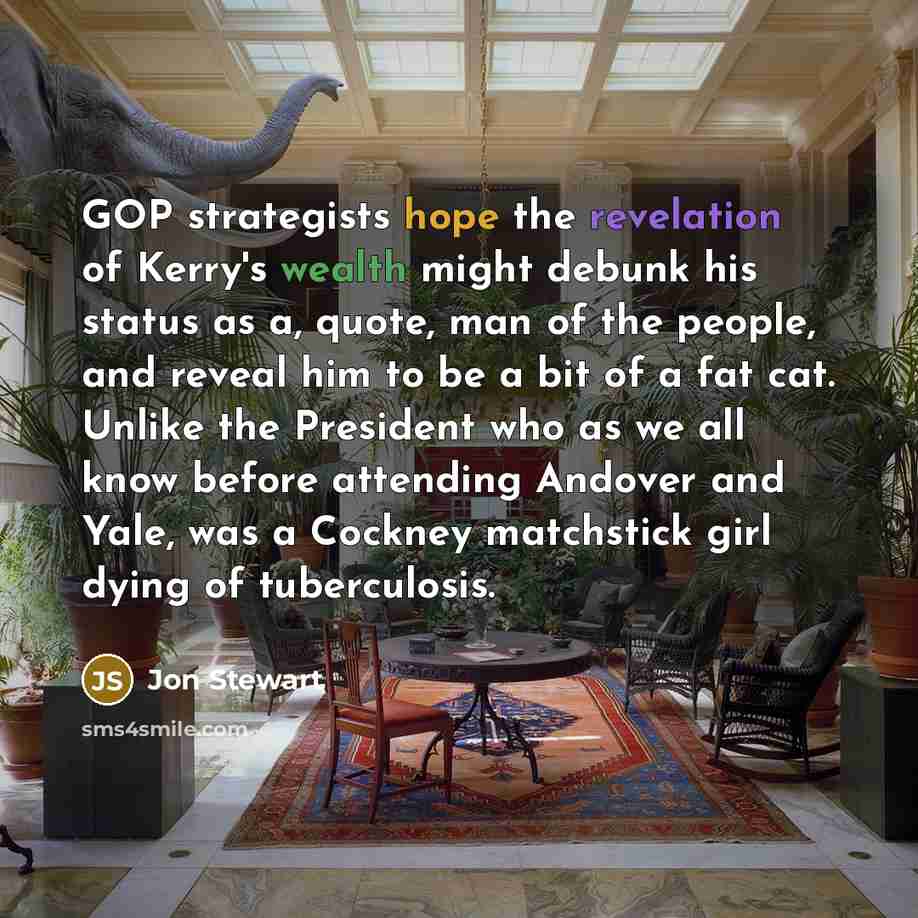 “GOP strategists hope the revelation of Kerry's wealth might debunk…” quote by Jon Stewart
