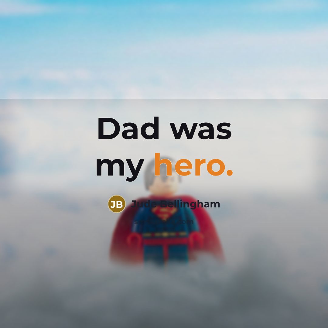 “Dad was my hero.…” quote by Jude Bellingham