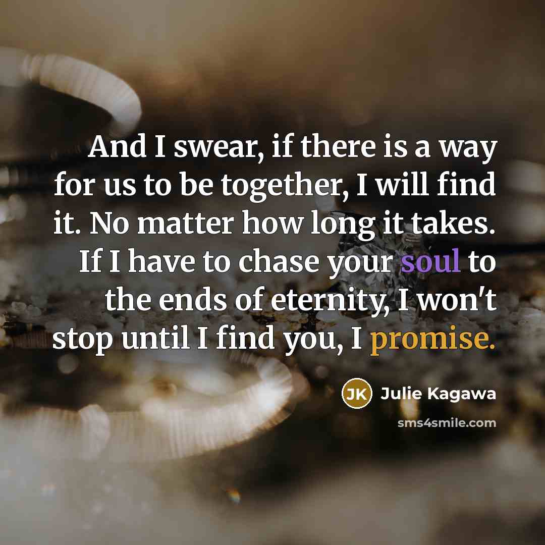 “And I swear, if there is a way for us…” quote by Julie Kagawa