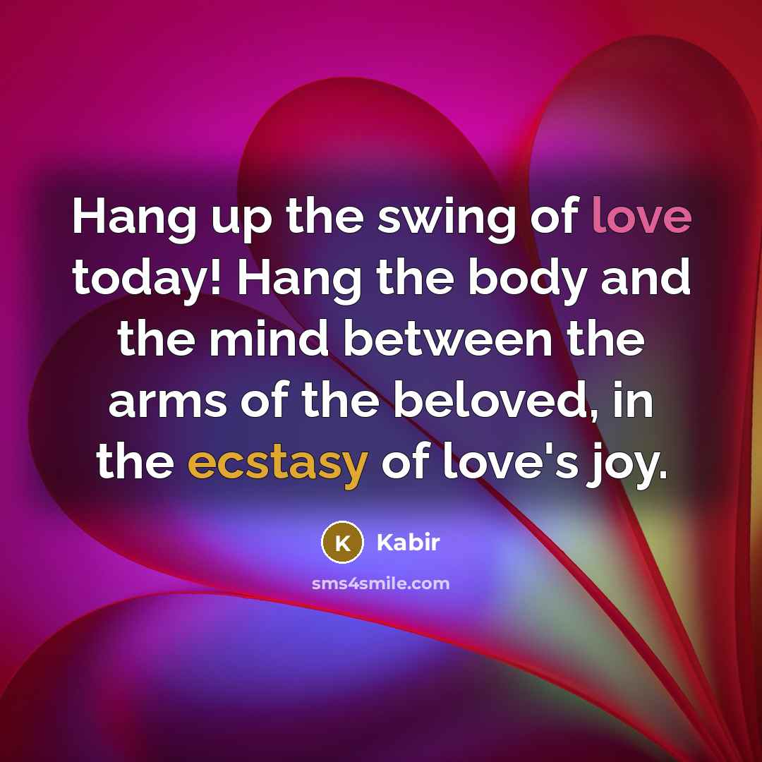 “Hang up the swing of love today! Hang the body…” quote by Kabir