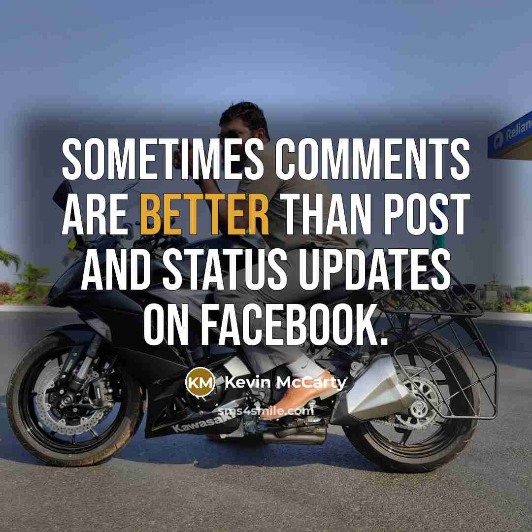 “Sometimes comments are better than post and status updates on facebook.” quote by Kevin McCarty