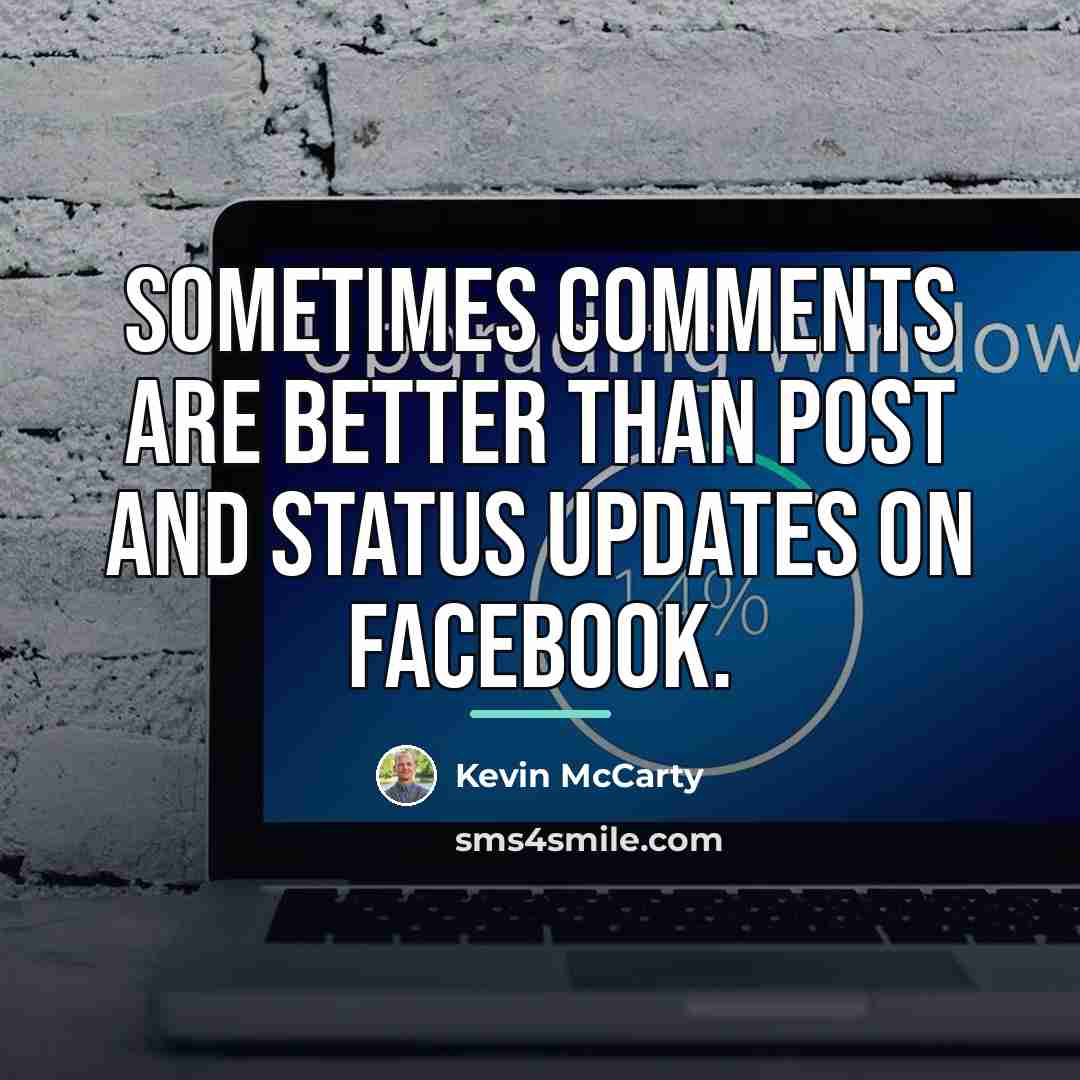 “Sometimes comments are better than post and status updates on…” quote by Kevin McCarty