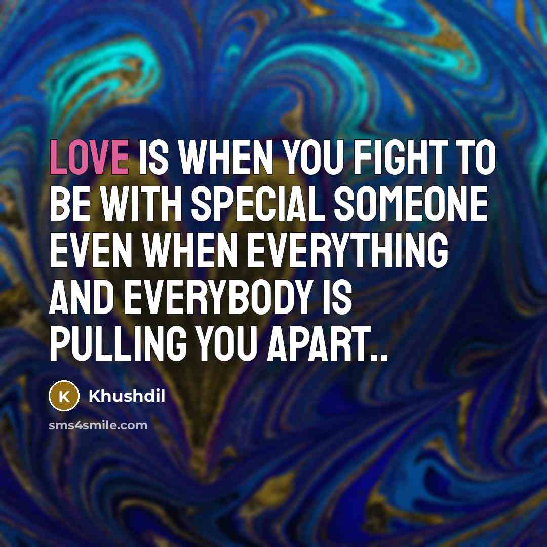 “Love is when you fight to be with special someone…” quote by Khushdil