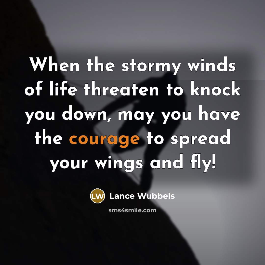 “When the stormy winds of life threaten to knock you…” quote by Lance Wubbels