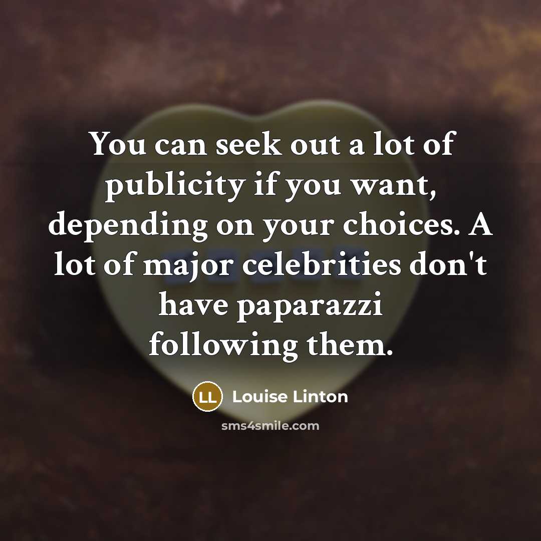“You can seek out a lot of publicity if you…” quote by Louise Linton