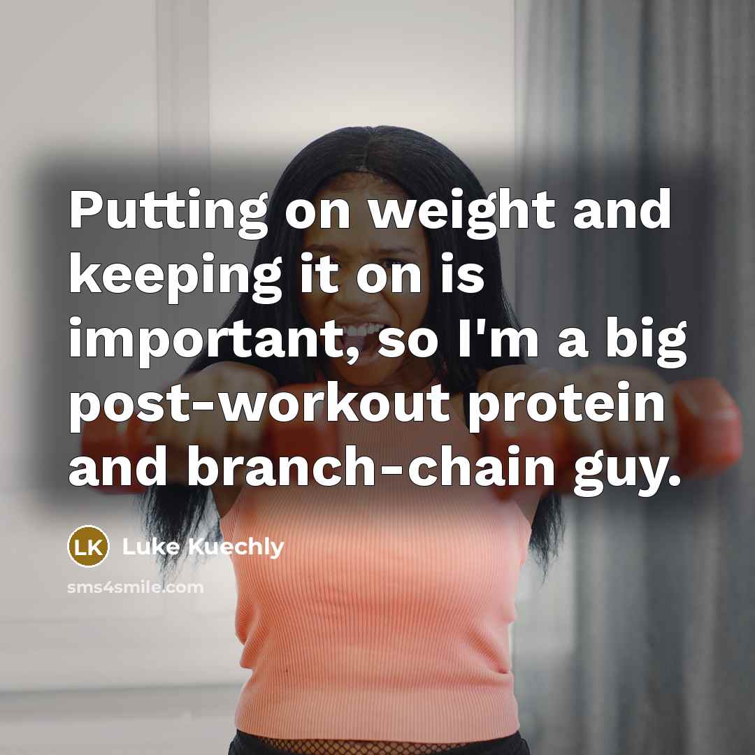 “Putting on weight and keeping it on is important, so…” quote by Luke Kuechly