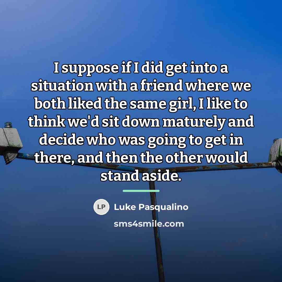 “I suppose if I did get into a situation with…” quote by Luke Pasqualino